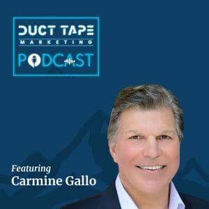 Carmine Gallo, guest on the Duct Tape Marketing Podcast