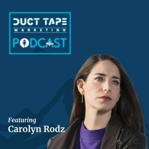 Carolyn Rodz, guest on the Duct Tape Marketing Podcast