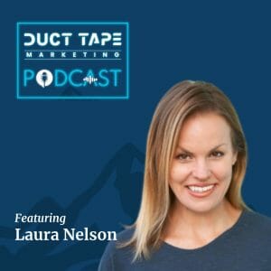 Laura Nelson, a guest on the Duct Tape Marketing Podcast 