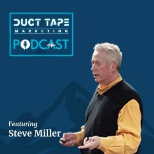 Steve Miller, a guest on the Duct Tape Marketing Podcast