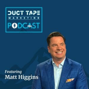 Matt Higgins, a guest on the Duct Tape Marketing Podcast