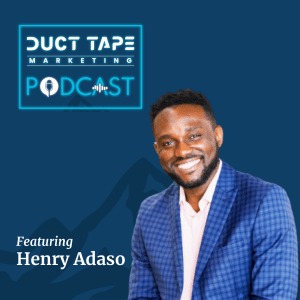 Henry Adaso, a guest on the Duct Tape Marketing Podcast