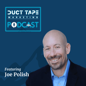 Joe Polish, guest on the Duct Tape Marketing Podcast