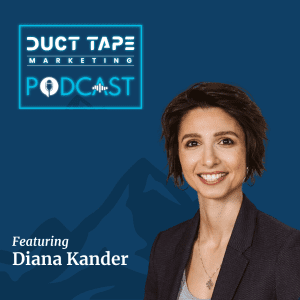 Diana Kander, a guest on the Duct Tape Marketing Podcast