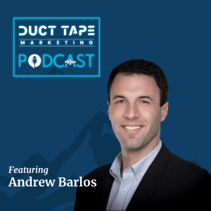 Andrew Barlos, a guest on the Duct Tape Marketing Podcast