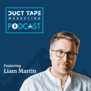 Liam Martin, a guest on the Duct Tape Marketing Podcast