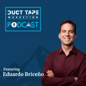 Eduardo Briceño, a guest on the Duct Tape Marketing Podcast