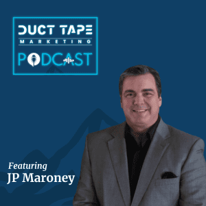 JP Maroney, a guest on the Duct Tape Marketing Podcast